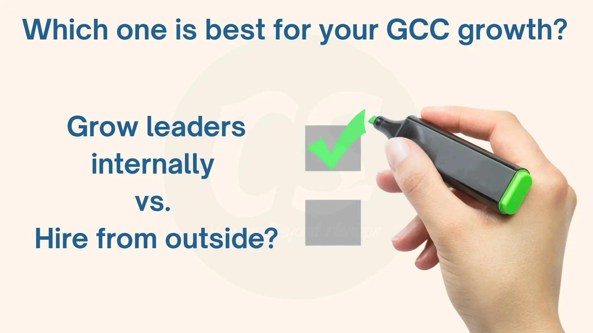 What is best for GCC growth? Grow leaders internally or hire them externally